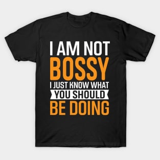 I Am Not Bossy I Just Know What You Should Be Doing T-Shirt